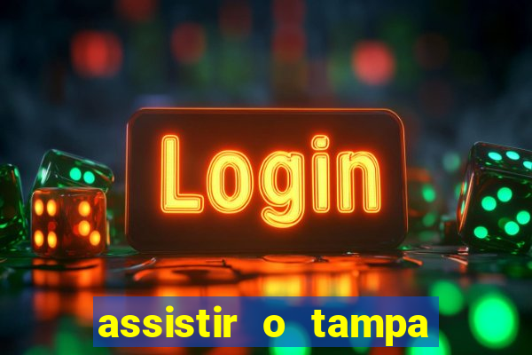 assistir o tampa da bola